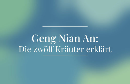 Geng Nian An: Die zwölf Kräuter der Rezeptur einfach erklärt