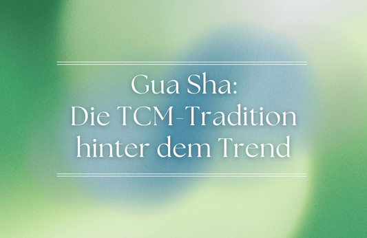 Gua Sha: Die TCM-Tradition hinter dem Beauty-Trend