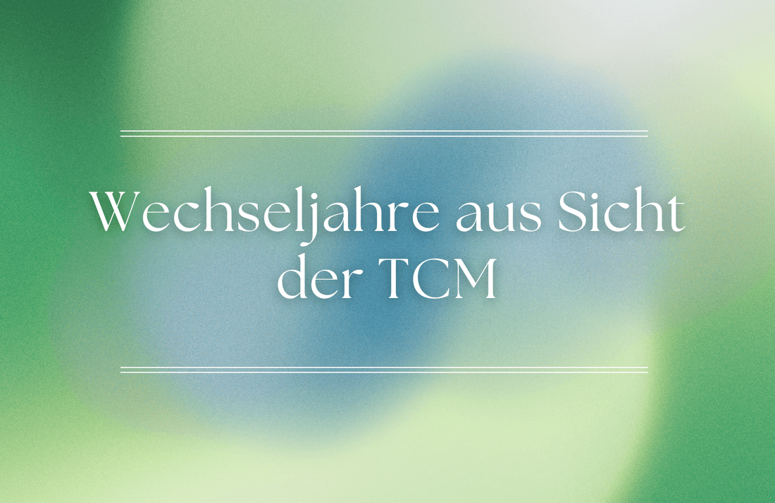 Wechseljahre aus Sicht der TCM: Die traditionelle Betrachtung