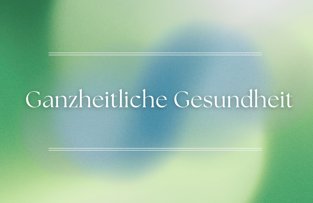 Ganzheitliche Gesundheit